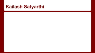 Kailash Satyarthi
 