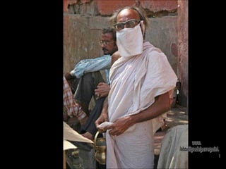 Jaipur. Sadu Jainista  Los jainistas practican una forma de no violencia  extrema. Los  mas  radicales  cubren su  boca para impedir  que cual- quier insecto muera al tragarlo y varias  veces al año arrancan su  pelo (loch) co- mo ejercicio de  autocontrol  y  desapego al cuerpo. www. laboutiquedelpowerpoint. com 