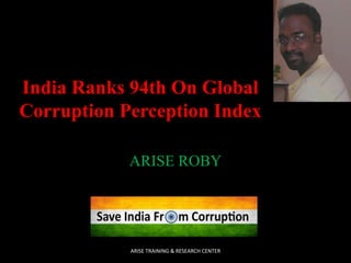 India Ranks 94th On Global
Corruption Perception Index
ARISE ROBY

ARISE TRAINING & RESEARCH CENTER

 