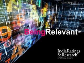 BeingRelevant™
www.indiaratings.co.in
 