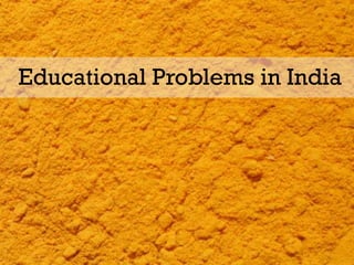Educational Problems in India
 