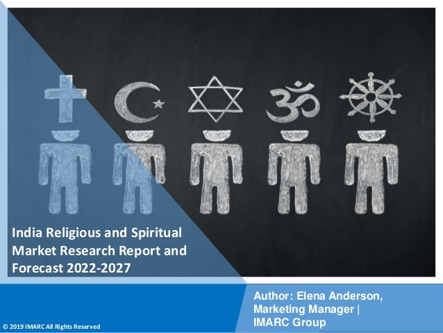 Copyright © IMARC Service Pvt Ltd. All Rights Reserved
India Religious and Spiritual
Market Research Report and
Forecast 2022-2027
Author: Elena Anderson,
Marketing Manager |
IMARC Group
© 2019 IMARC All Rights Reserved
 
