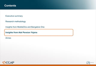 Contents
Executive summary
Research methodology
Insights from MobileOne and Bangalore One
Insights from Atal Pension Yojana
Annex
 