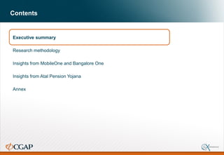Contents
Executive summary
Research methodology
Insights from MobileOne and Bangalore One
Insights from Atal Pension Yojana
Annex
 