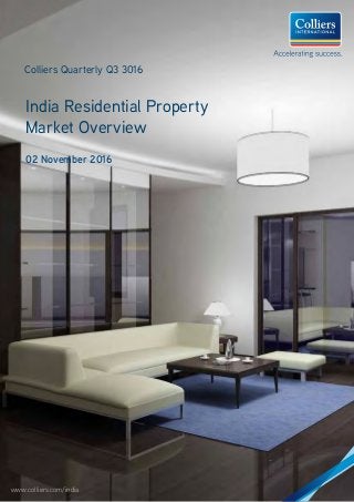 www.colliers.com/india
Colliers Quarterly Q3 3016
India Residential Property
Market Overview
02 November 2016
 