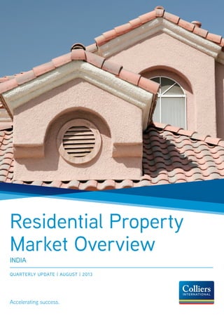 Accelerating success.
INDIA
QUARTERLY UPDATE | AUGUST | 2013
Residential Property
Market Overview
 