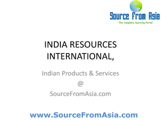 INDIA RESOURCES INTERNATIONAL,  Indian Products & Services @ SourceFromAsia.com 