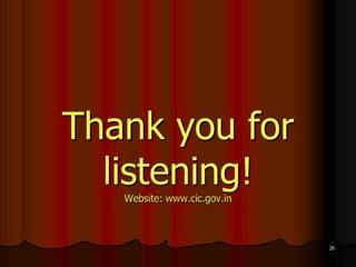 Thank you for
  listening!
   Website: www.cic.gov.in



                             26
 