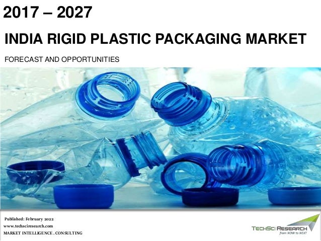 MARKET INTELLIGENCE . CONSULTING
www.techsciresearch.com
INDIA RIGID PLASTIC PACKAGING MARKET
FORECAST AND OPPORTUNITIES
2017 – 2027
Published: February 2022
 