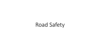 Road Safety
 