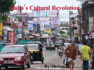 By:Marion M. 1990-Present Day India’s Cultural Revolution 