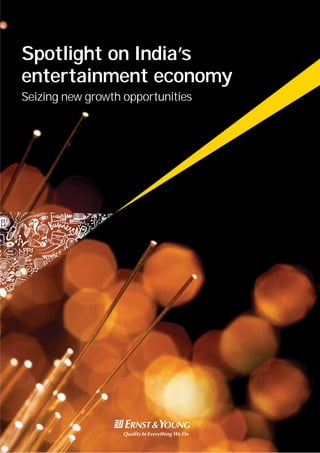 Spotlight on India’s
entertainment economy
Seizing new growth opportunities
 