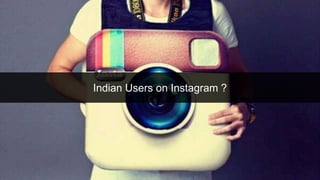 Indian Users on Instagram ?
 