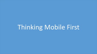 Thinking Mobile First
 
