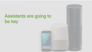 Assistants are going to
be key
 