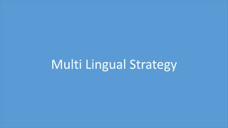 Multi Lingual Strategy
 