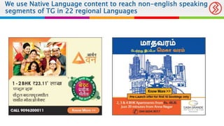We use Native Language content to reach non-english speaking
segments of TG in 22 regional Languages
 
