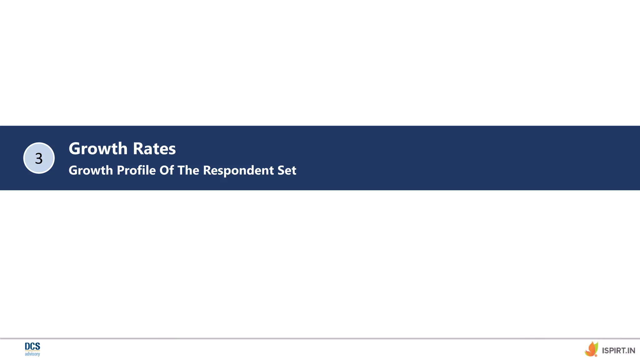 Growth Rates
Growth Profile Of The Respondent Set
3
 