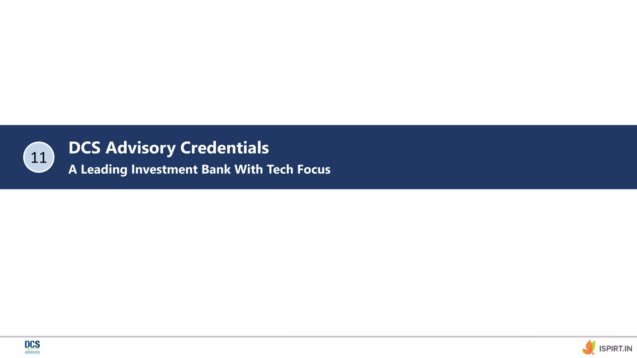 DCS Advisory Credentials
A Leading Investment Bank With Tech Focus
11
 