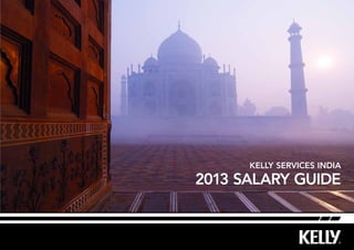 2013 Salary Guide
Kelly Services India
 