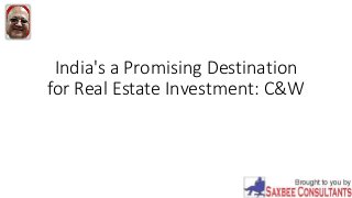 India's a Promising Destination
for Real Estate Investment: C&W
 