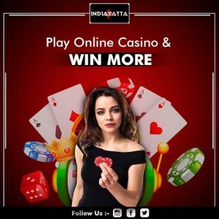 Play Online Casino & Win More - Indiasatta