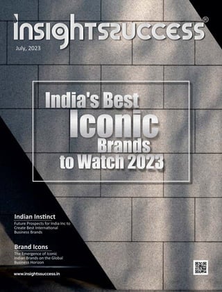 July, 2023
Brand Icons
The Emergence of Iconic
Indian Brands on the Global
Business Horizon
Indian Ins nct
Future Prospects for India Inc to
Create Best Interna onal
Business Brands
 