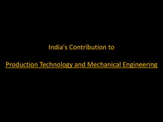 India's Contribution to

Production Technology and Mechanical Engineering
 