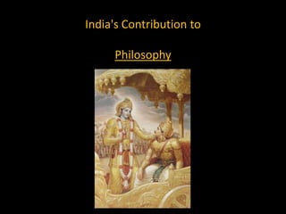 India's Contribution to

     Philosophy
 