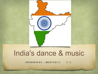 India's dance & music
   Mariana Jimenez   5-C
 