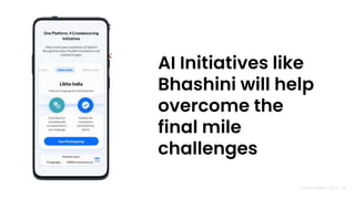 Nandan Nilekani 2023 |
AI Initiatives like
Bhashini will help
overcome the
final mile
challenges
35
 