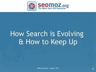 How Search is Evolving
SLIDE MASTER – COVERPAGE
        & How to Keep Up


                           Gillian Muessig – August 2010
 