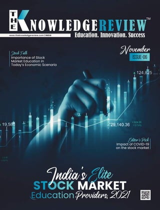 StockTalk
Importance of Stock
Market Education in
Today’s Economic Scenario
www.theknowledgereview.com | INDIA
EducationProviders,2021
STOCK MARKET
Impact of COVID-19
on the stock market
ISSUE-06
November
India's Elite
 