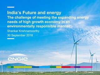 India’s Future and energy
The challenge of meeting the expanding energy
needs of high growth economy in an
environmentally responsible manner
Shankar Krishnamoorthy
30 September 2018
00/00/2015PRESENTATION TITLE ( FOOTER CAN BE
PERSONALIZED AS FOLLOW: INSERT / HEADER AND
FOOTER")
1
Confidential Limited Free Internal
 