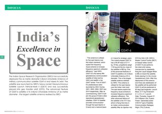 SEPTEMBER 2015 | WWW.WISHESH.COMWWW.WISHESH.COM | SEPTEMBER 2015
48
Infocus Infocus
India’s
Excellence in
Space
The Indian Space Research Organisation (ISRO) has successfully
deployed the six metre diameter S-Band Unfurlable Antenna of
military communication satellite GSAT-6 and raised its orbit. The
satellite was launched by ISRO's heavy rocket Geosynchronous
Satellite Launch Vehicle-Mark II (GSLV) and was successfully
placed into geo transfer orbit (GTO). The advanced feature
of GSAT-6 satellite is its S-Band Unfurlable Antenna of six metre
diameter - the largest satellite antenna realised by ISRO.
. “This antenna is utilised
for five spot beams over
the Indian mainland, which
exploit the frequency
reuse scheme to increase
frequency spectrum utilisation
efficiency,” said ISRO.
GSAT-6 is the twenty fifth
geostationary communication
satellite of India built by
ISRO and twelfth in the
GSAT series. Five of GSAT-
6’s predecessors were
launched by GSLV during
2001, 2003, 2004, 2007 and
2014 respectively. After its
commissioning, GSAT-6 will
join the group of India’s other
operational geostationary
satellites. GSAT-6 Satellite
provides communication
through five spot beams in
S-band and a national beam
in C-band for strategic users.
The cuboid shaped GSAT-6
has a lift-off mass of 2117
kg. Of this, propellants weigh
1132 kg and the dry mass of
the satellite is 985 kg. One
of the advanced features of
GSAT-6 satellite is its S-Band
Unfurlable Antenna of 6 m
diameter. This is the largest
satellite antenna realised
by ISRO. This antenna is
utilised for five spot beams
over the Indian main land.
The spot beams exploit the
frequency reuse scheme to
increase frequency spectrum
utilisation efficiency. The
other advanced feature of
the satellite is the 70 V bus,
which is flying first time in
an Indian communication
satellite After its injection into
GTO by GSLV-D6, ISRO’s
Master Control Facility (MCF)
at Hassan takes control
of GSAT-6 and performs
the initial orbit raising
manoeuvres by repeatedly
firing the Liquid Apogee Motor
(LAM) on-board the satellite,
finally placing it in the circular
Geostationary Orbit. After this,
deployment of the antenna
and three axis stabilisation of
the satellite will be performed.
GSAT-6 will be positioned at
83 deg East longitude. Launch
Mass: 2117 kg Dimension:
2.1 x 2.5 x 4.1 Launch
Date: Thursday, August 27,
2015 Mission Life: 9 years
Power: Generated power
3100 W Type of Satellite:
Communication Badagas:
Nilgiri (TN) (Culture),
GSAT-6
 