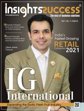 2021 | Vol. 11 | Issue 03
International
IG
India's
RETAIL
Companies
2021
Future Forecast
Robotics and Retail: What
does the future look like?
Choices Choices
Brick-and-mortar stores
vs. Online shopping
 