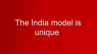 The India model is unique  