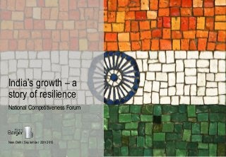 National Competitiveness Forum
New Delhi, September 25th 2015
India’s growth – a
story of resilience
 