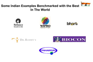 Some Indian Examples Benchmarked with the Best
                In The World
 