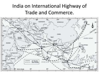 India on International Highway of
Trade and Commerce.
 