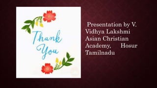 Presentation by V.
Vidhya Lakshmi
Asian Christian
Academy, Hosur
Tamilnadu
 