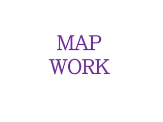 MAP
WORK
 