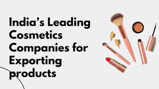 India’s Leading
Cosmetics
Companies for
Exporting
products
 