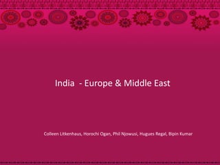India - Europe & Middle East




Colleen Litkenhaus, Horochi Ogan, Phil Njowusi, Hugues Regal, Bipin Kumar
 