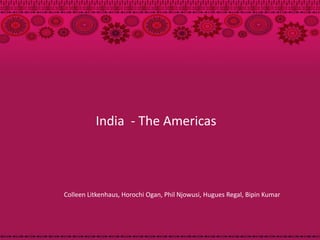 India - The Americas




Colleen Litkenhaus, Horochi Ogan, Phil Njowusi, Hugues Regal, Bipin Kumar
 