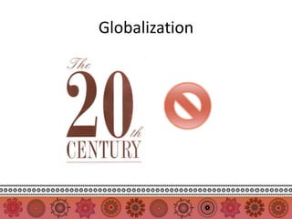 Globalization
 