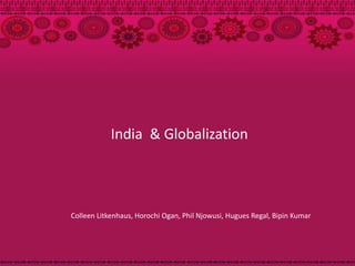 India & Globalization




Colleen Litkenhaus, Horochi Ogan, Phil Njowusi, Hugues Regal, Bipin Kumar
 