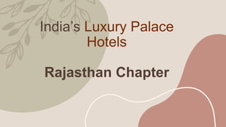 India’s Luxury Palace
Hotels
Rajasthan Chapter
 