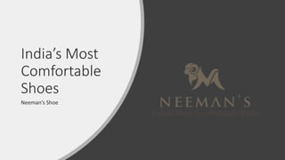 India’s Most
Comfortable
Shoes
Neeman’s Shoe
 