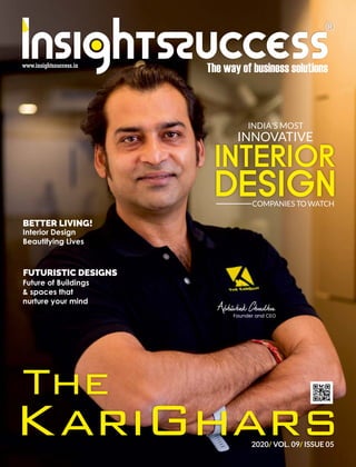 BETTER LIVING!
Interior Design
Beautifying Lives
FUTURISTIC DESIGNS
Future of Buildings
& spaces that
nurture your mind
2020 VOL. 09 ISSUE 05/ /
Abhishek Chadha
Founder and CEO
COMPANIES TO WATCH
INDIA'S MOST
INNOVATIVE
 